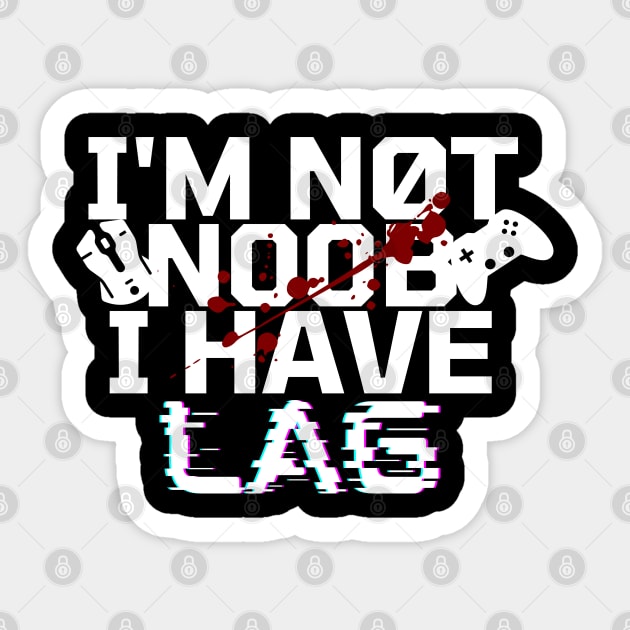 I'm not noob i have lag - gamer Sticker by holy mouse